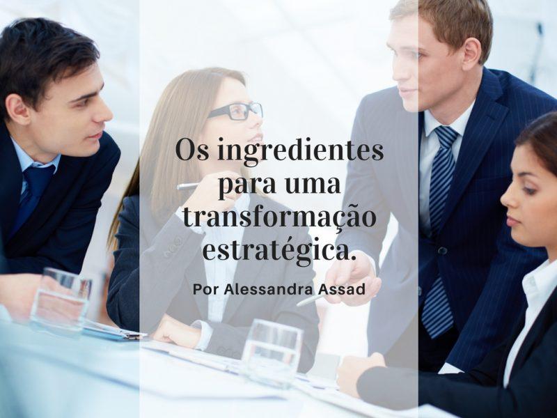 Os ingredientes para uma transformação estratégica.
