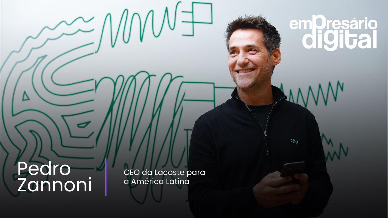#268 - Pedro Zannoni, CEO da Lacoste para a América Latina